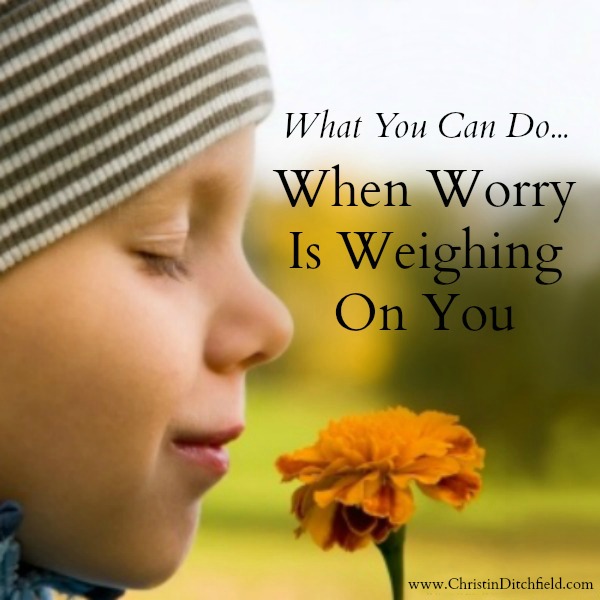 When Worry Is Weighing On You