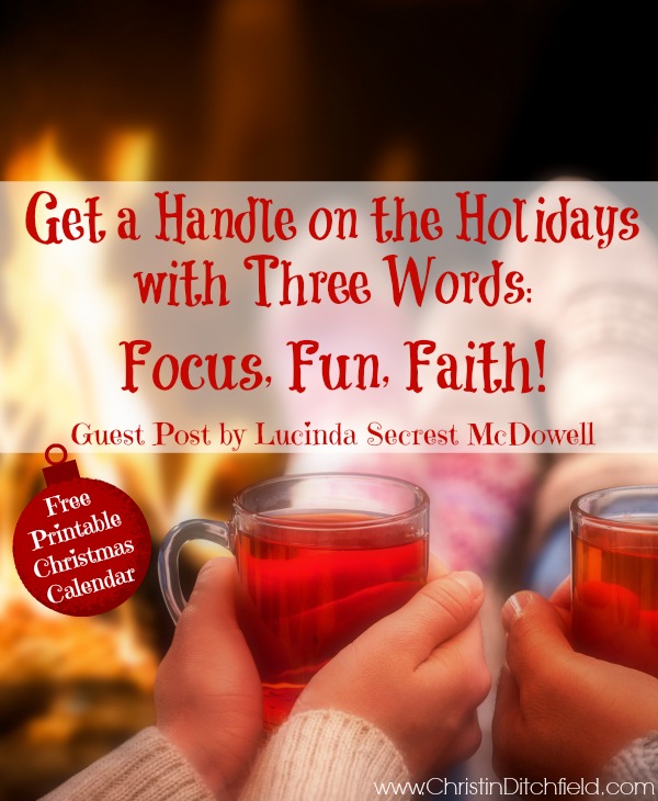 Get a Handle on the Holidays with Three Words: Focus, Fun, Faith | Guest Post by Lucinda Secrest McDowell