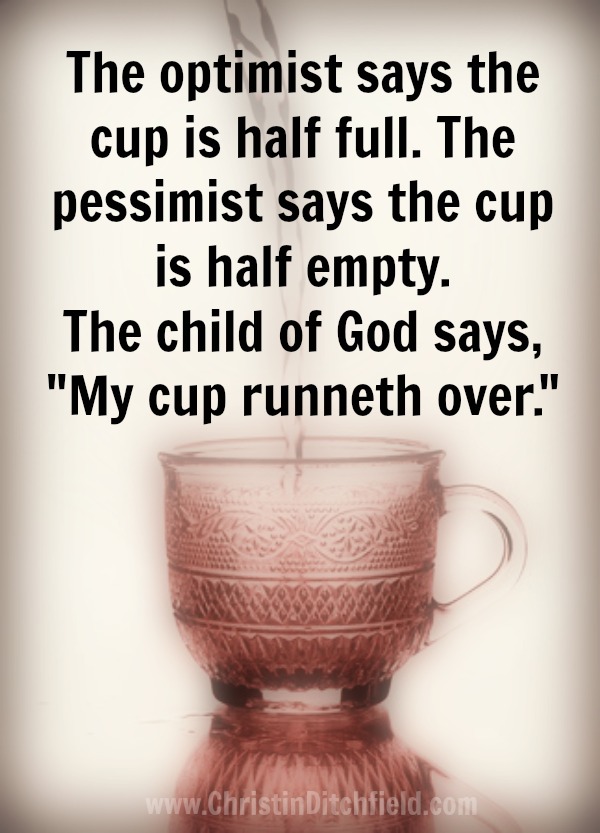 The believer says: My cup runneth over!