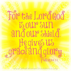The Lord is our Sun and our Shield ~ Psalm 84:11