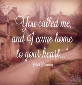 You called me and I came home ~ Robert Browning Quote