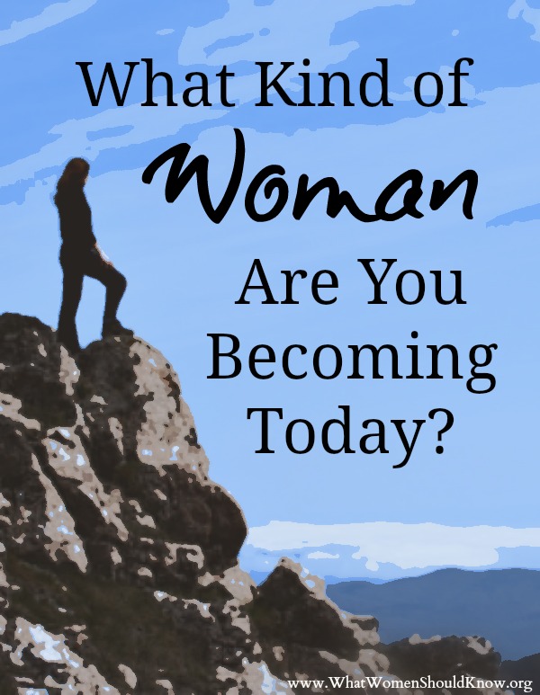 What Kind of Woman Are You Becoming Today?