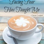 3 Things Facing Fear Taught Me