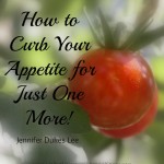 Curb Your Appetite For Just One More ~ Jennifer Lee