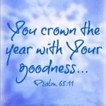 You crown the year... Psalm 65:11