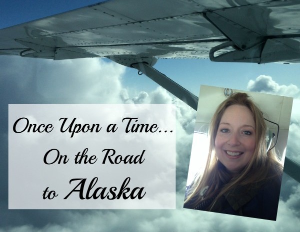 Once Upon A Time … On the Road to Alaska