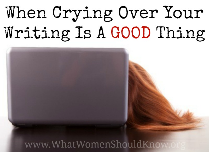 When Crying Over Your Writing Is A Good Thing