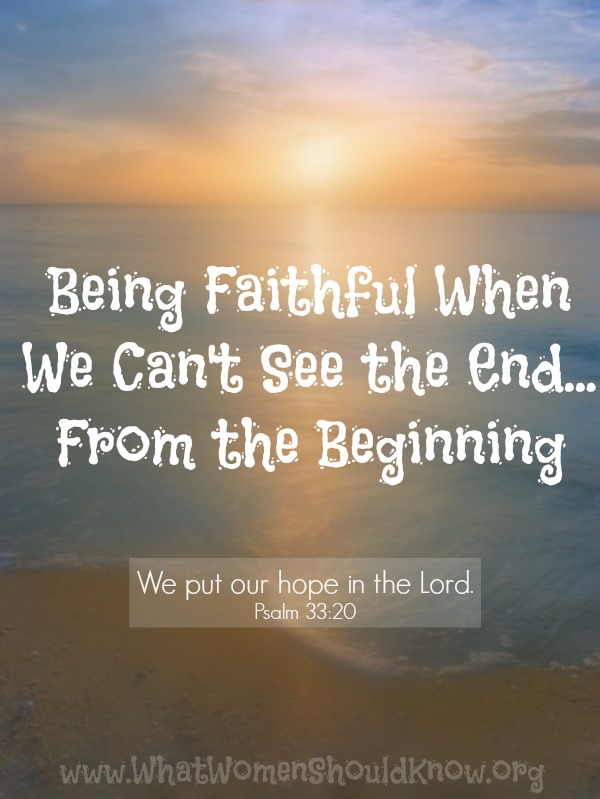 Being Faithful When We Can’t See The End