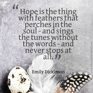 Hope Is the Thing With Feathers ~ Emily Dickinson