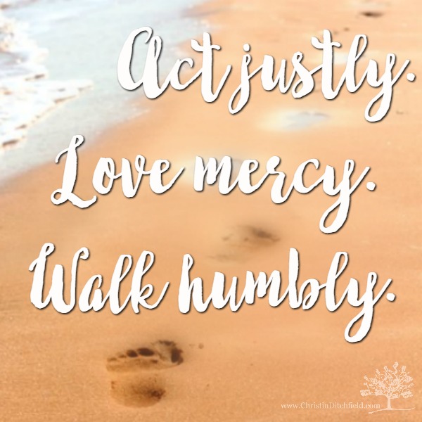 Act justly Love mercy Walk Humbly